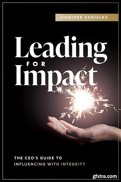 Leading for Impact: The CEO’s Guide to Influencing with Integrity