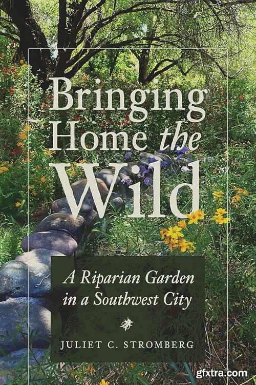 Bringing Home the Wild: A Riparian Garden in a Southwest City