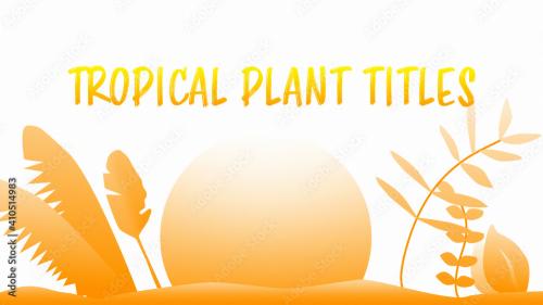 Adobe Stock - Tropical Plant Vector Titles - 410514983