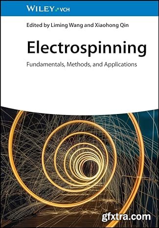 Electrospinning: Fundamentals, Methods, and Applications