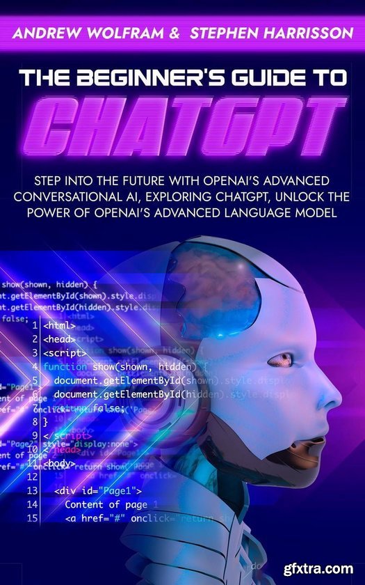 The Beginner\'s Guide to ChatGPT: Step into the Future with OpenAI\'s Advanced Conversational AI, Exploring ChatGPT