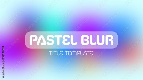 Adobe Stock - Pastel Blur Title - 432240897