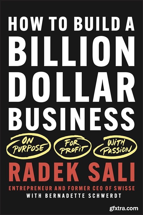 How to Build a Billion-Dollar Business: On Purpose. For Profit. With Passion.