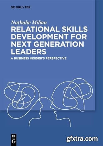 Relational Skills Development for Next Generation Leaders: A Business Insider’s Perspective