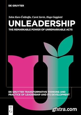 Unleadership: The Remarkable Power of Unremarkable Acts