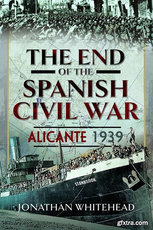 The End of the Spanish Civil War: Alicante 1939