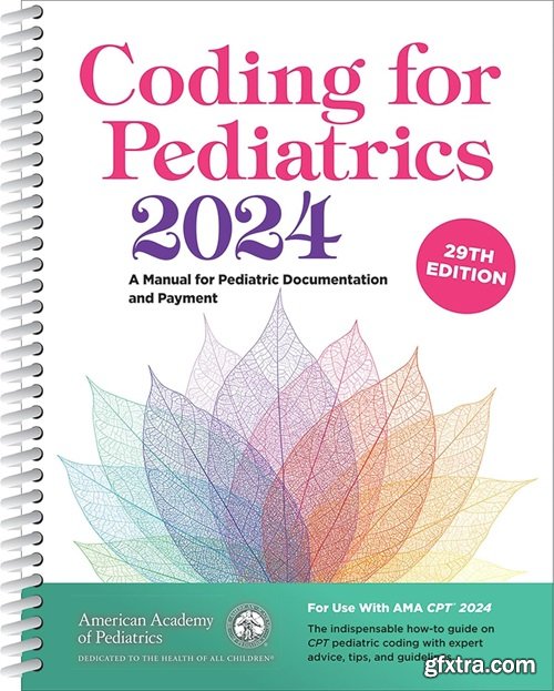Coding for Pediatrics 2024: A Manual for Pediatric Documentation and Payment, 29th Edition