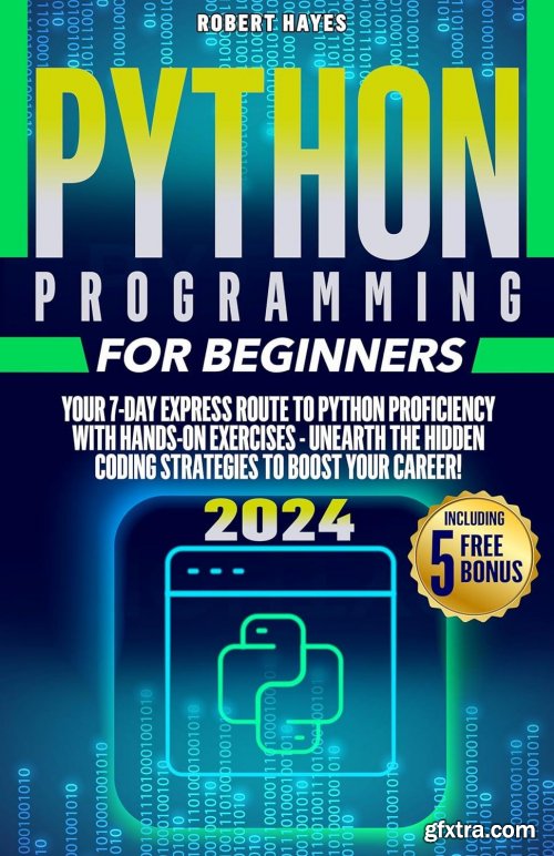 Python Programming for Beginners: Your 7-Day Express Route to Python Proficiency with Hands-On Exercises