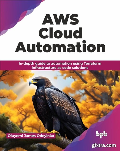 AWS Cloud Automation: In-depth guide to automation using Terraform infrastructure as code solutions