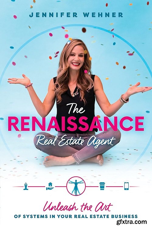 The Renaissance Real Estate Agent: Unleash the Art of Systems In Your Real Estate Business