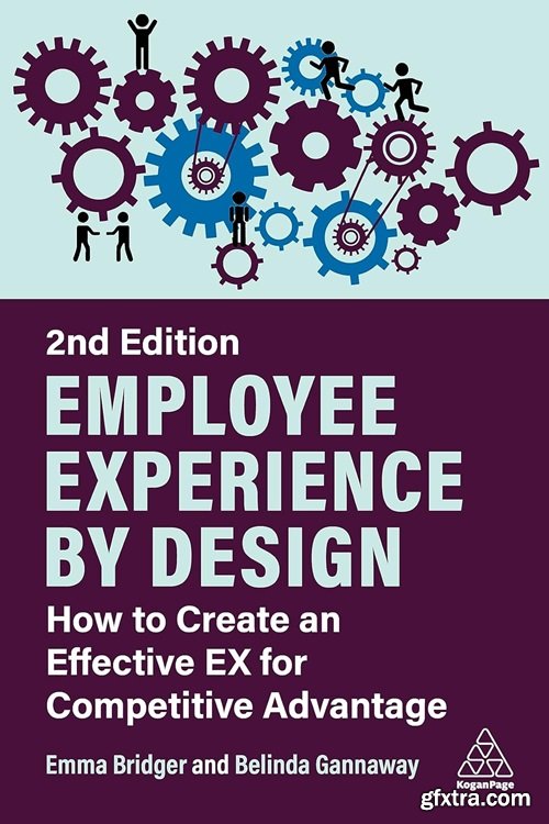 Employee Experience by Design: How to Create an Effective EX for Competitive Advantage, 2nd Edition