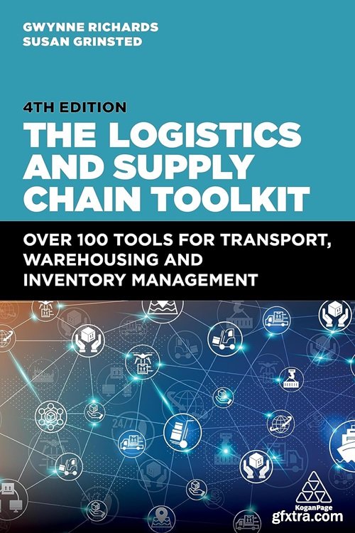 The Logistics and Supply Chain Toolkit: Over 100 Tools for Transport, Warehousing and Inventory Management, 4th Edition