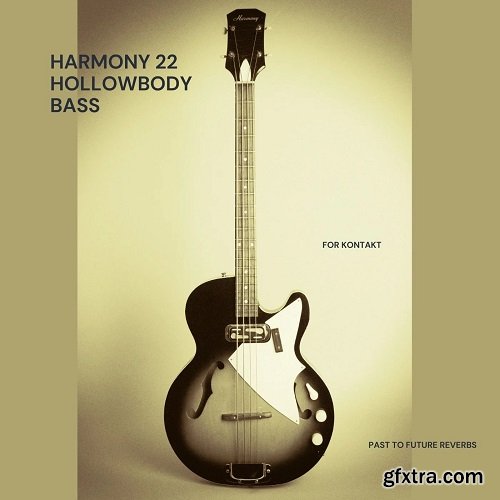 PastToFutureReverbs Harmony 22 Hollow Body Bass For KONTAKT & WAV