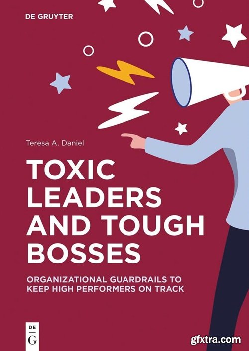 Toxic Leaders and Tough Bosses: Organizational Guardrails to Keep High Performers on Track