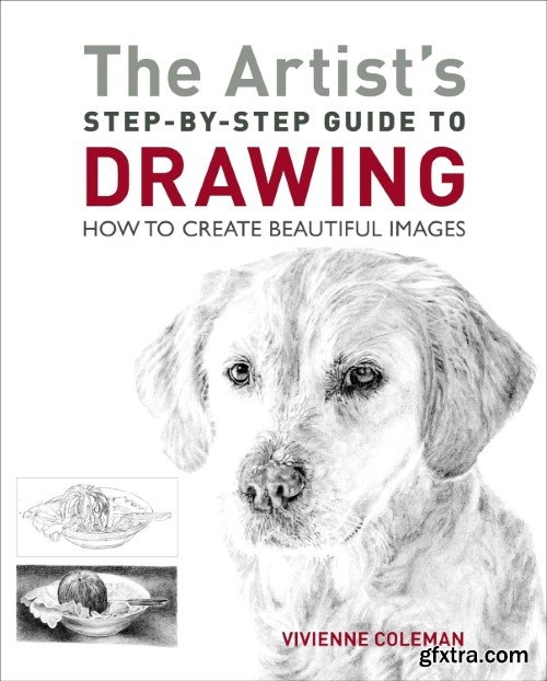 The Artist\'s Step-by-Step Guide to Drawing: How to Create Beautiful Images