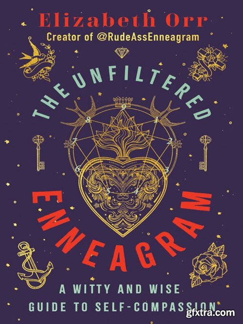 The Unfiltered Enneagram: A Witty and Wise Guide to Self-Compassion