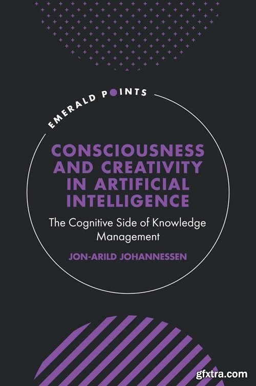 Consciousness and Creativity in Artificial Intelligence: The Cognitive Side of Knowledge Management