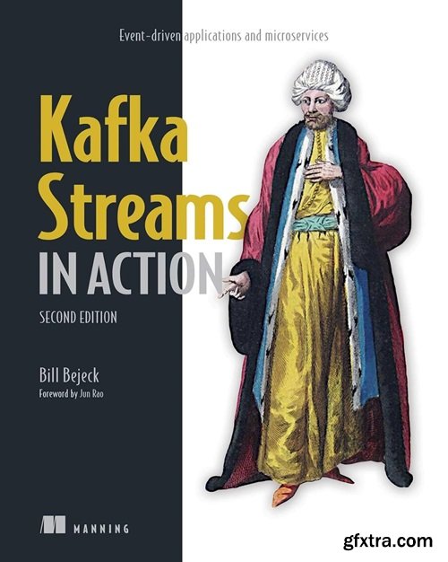 Kafka Streams in Action: Event-driven applications and microservices, 2nd Edition (Final Release)