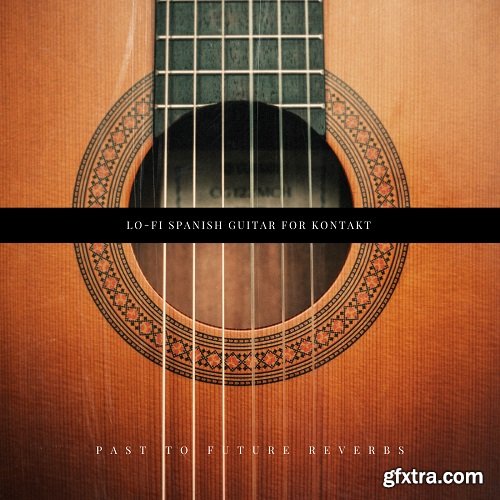 PastToFutureReverbs Lo-Fi Spanish Guitar For KONTAKT