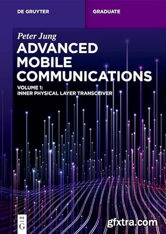 Advanced Mobile Communications: Inner Physical Layer Transceiver, Volume 1 (De Gruyter Textbook)