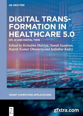Digital Transformation in Healthcare 5.0: Volume 1: IoT, AI and Digital Twin (Smart Computing Applications)