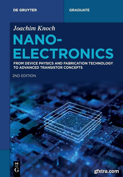 Nanoelectronics: From Device Physics and Fabrication Technology to Advanced Transistor Concepts (De Gruyter Textbook), 2nd edit