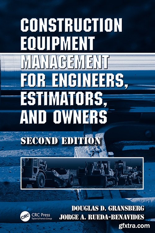 Construction Equipment Management for Engineers, Estimators, and Owners, 2nd Edition
