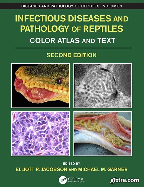 Infectious Diseases and Pathology of Reptiles: Color Atlas and Text, Volume 1, 2nd Edition