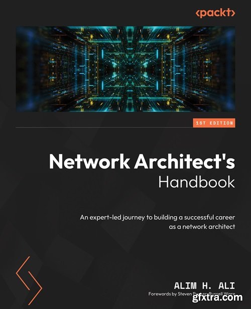 Network Architect\'s Handbook: An expert-led journey to building a successful career as a network architect