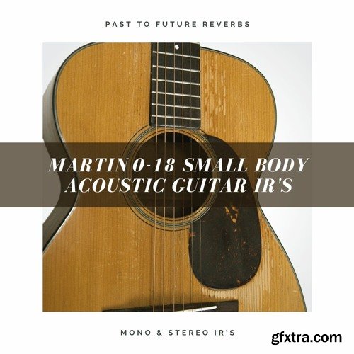 PastToFutureReverbs Martin 0-18 Small Body Acoustic Guitar IRs