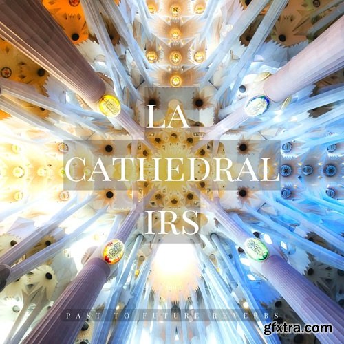 PastToFutureReverbs La Cathedral IRs! 47 IRs