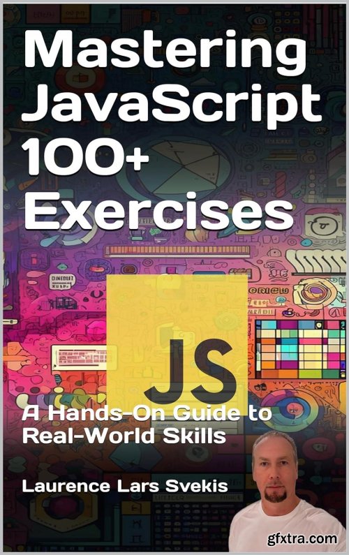 Mastering JavaScript 100+ Exercises: A Hands-On Guide to Real-World Skills (Power Up your Coding Skills)