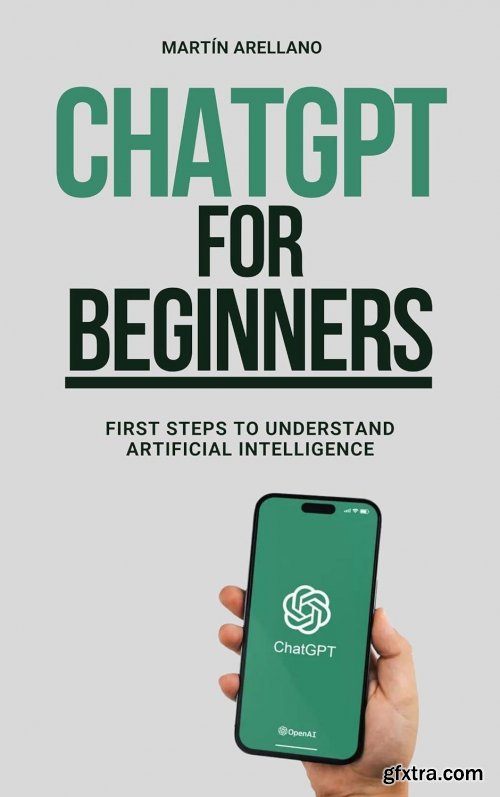 ChatGPT for Beginners: First Steps to Understand Artificial Intelligence