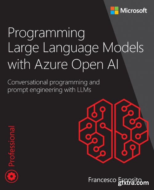 Programming Large Language Models with Azure Open AI: Conversational programming and prompt engineering with LLMs (True PDF)