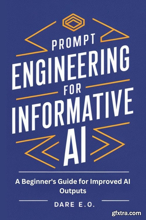 Prompt Engineering for Informative AI: A Beginner\'s Guide for Improved AI Outputs
