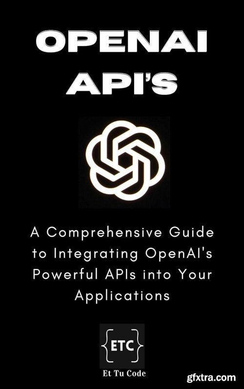 OpenAI Developer\'s Handbook: Mastering Text, Images and Code Generation using OpenAI APIs for developing intelligent Apps