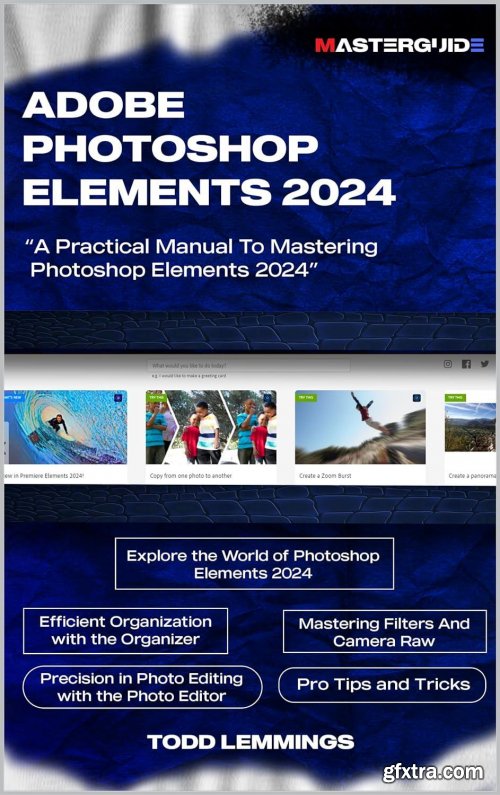 ADOBE PHOTOSHOP ELEMENTS 2024 USER GUIDE: A Practical Manual To Mastering Photoshop Elements 2024 (EPUB)
