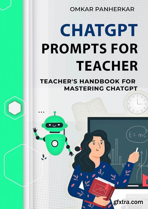 ChatGPT Prompts For Teacher: Teacher\'s Handbook for Mastering ChatGPT