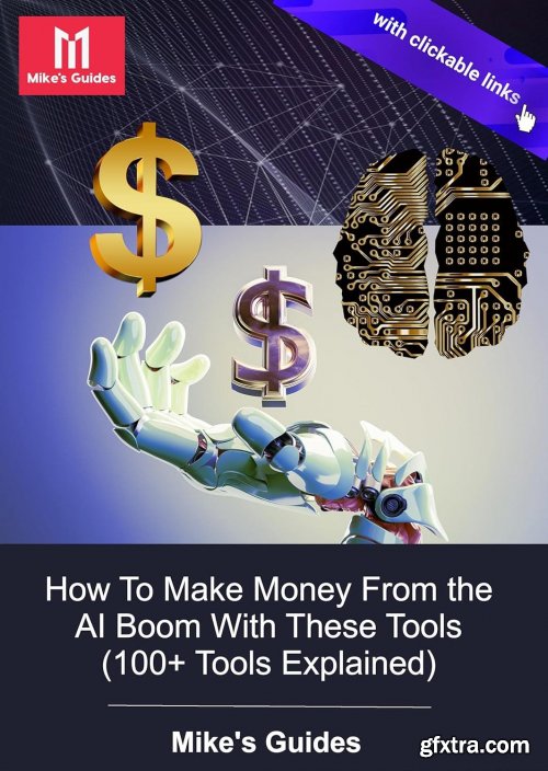 How To Make Money From the AI Boom With These Tools: 100+ Tools Explained, Mike\'s Guides