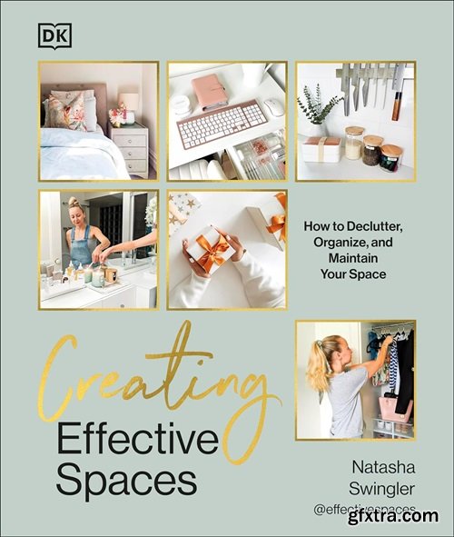 Creating Effective Spaces: Declutter, Organize and Maintain Your Space