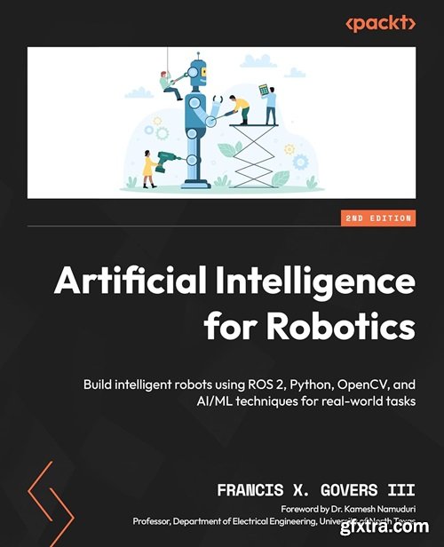 Artificial Intelligence for Robotics: Build intelligent robots using ROS 2, Python, OpenCV, and AI/ML techniques, 2nd Edition