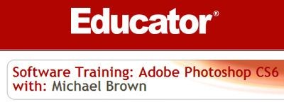 Educator – Adobe Photoshop CS6 with Michael Brown