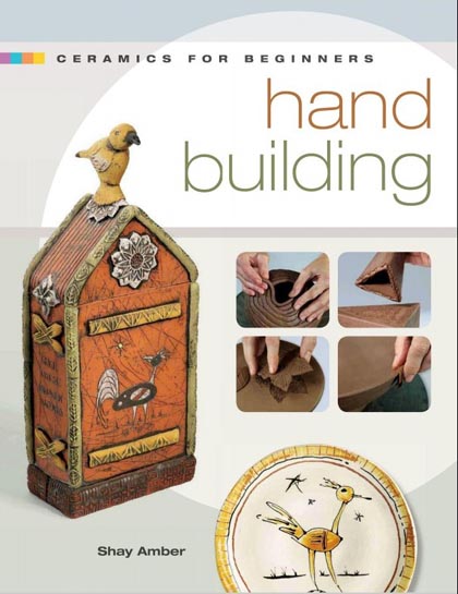 Ceramics For Beginners: Hand Building (A Lark Ceramics Book)