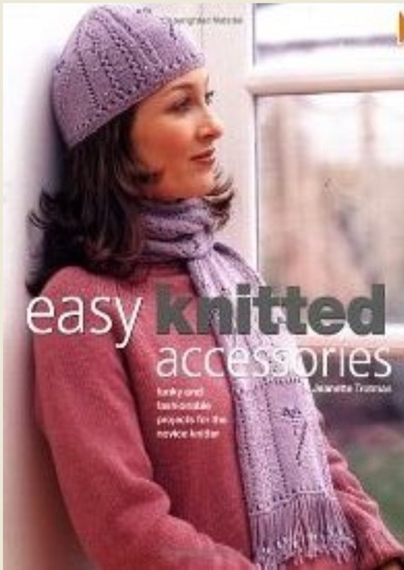 Easy Knitted Accessories: Funky And Fashionable Projects For The Novice Knitter