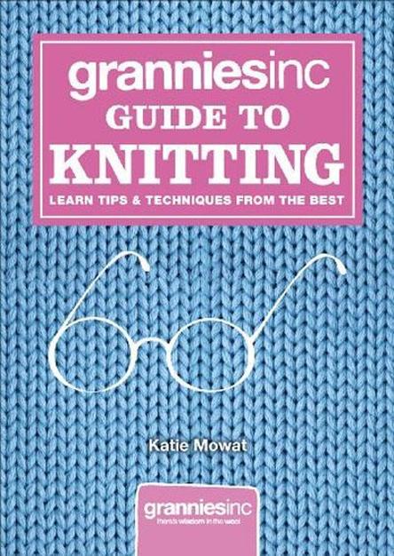 Granniesinc Guide to Knitting: Learn Tips & Techniques from the Best (EPUB)