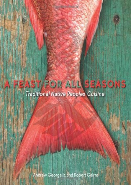 A Feast for All Seasons: Traditional Native Peoples\' Cuisine