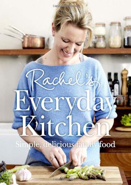 Rachel\'s Everyday Kitchen: Simple, Delicious Family Food