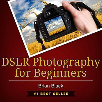 DSLR Photography for Beginners: Best Way to Learn Digital Photography, Master Your DSLR Camera & Improve Your Digital SLR Photography Skills\