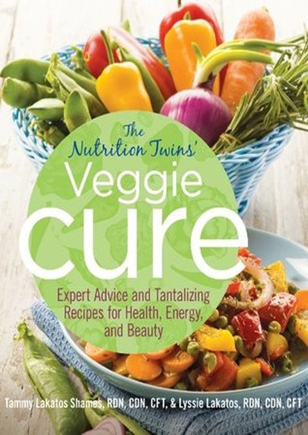 The Nutrition Twins\' Veggie Cure: Expert Advice and Tantalizing Recipes for Health, Energy, and Beauty