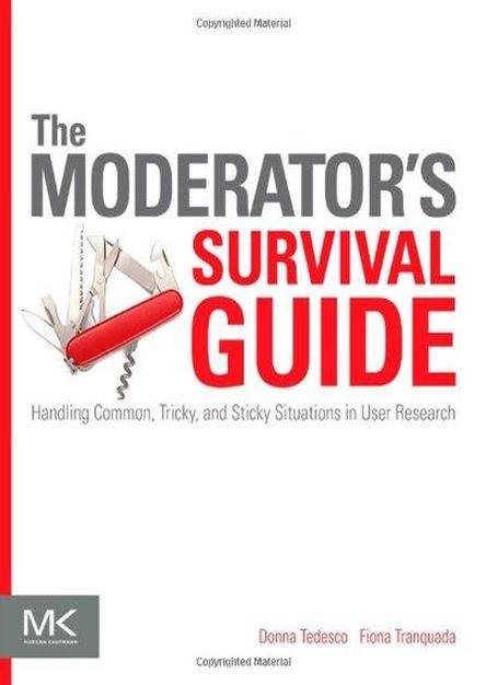 The Moderator\'s Survival Guide: Handling Common, Tricky, and Sticky Situations in User Research